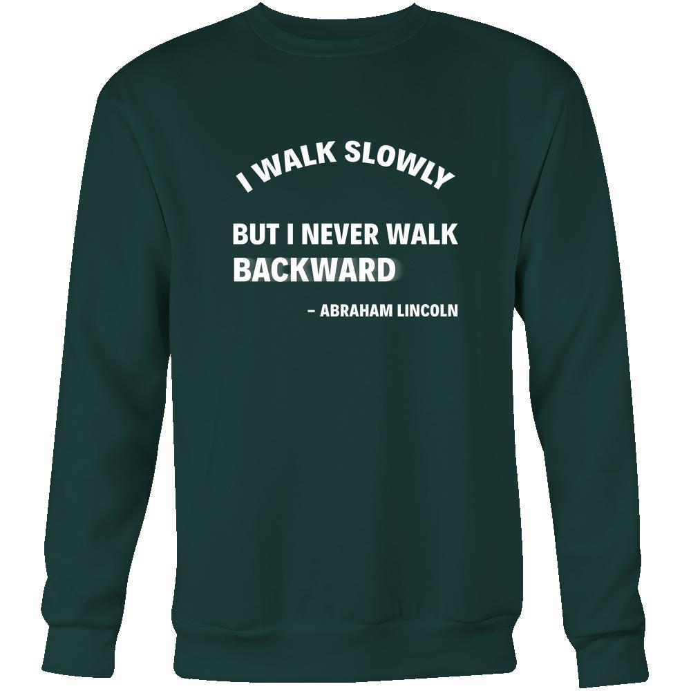 Happy President's Day - " I walk slowly, bu never Backward - Abraham Linkoln " - original custom made apparel.-T-shirt-Teelime | shirts-hoodies-mugs