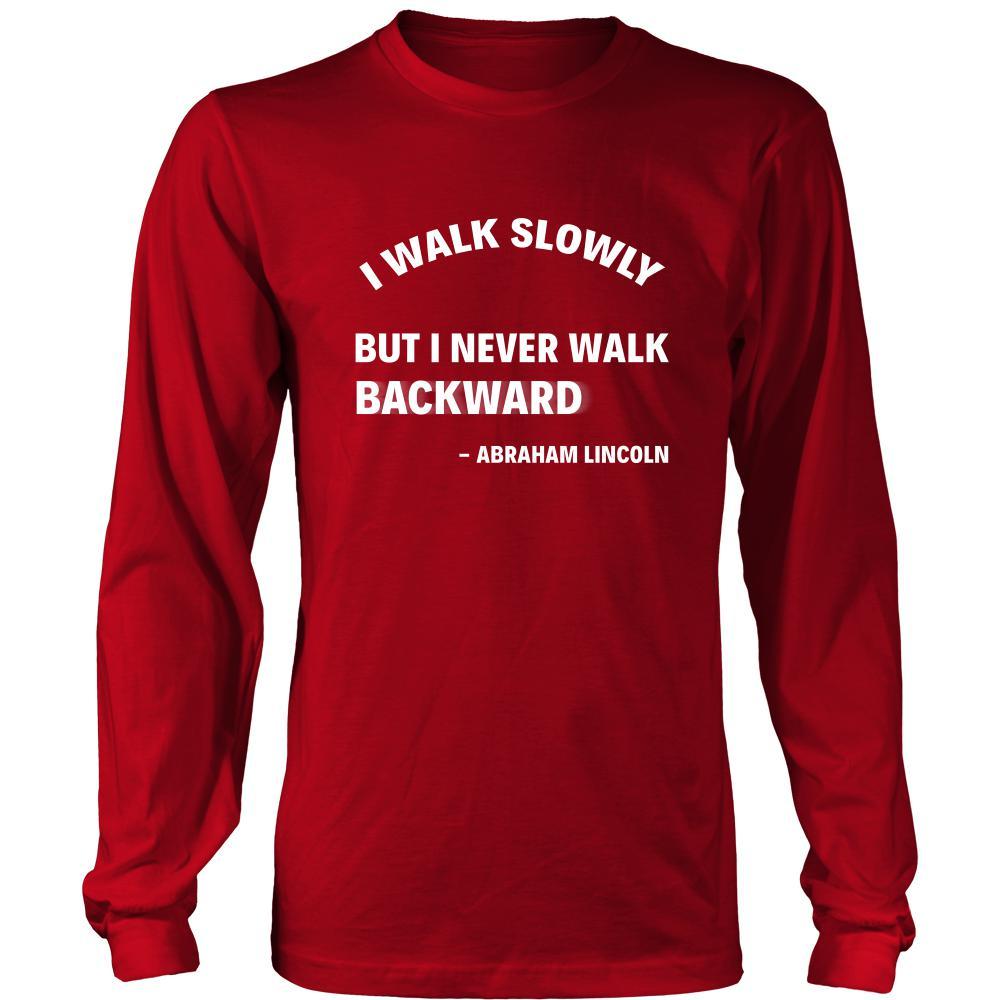 Happy President's Day - " I walk slowly, bu never Backward - Abraham Linkoln " - original custom made apparel.-T-shirt-Teelime | shirts-hoodies-mugs