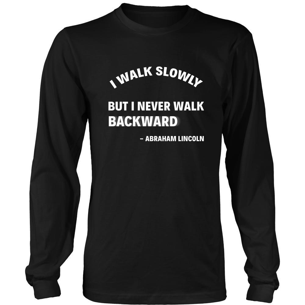 Happy President's Day - " I walk slowly, bu never Backward - Abraham Linkoln " - original custom made apparel.-T-shirt-Teelime | shirts-hoodies-mugs