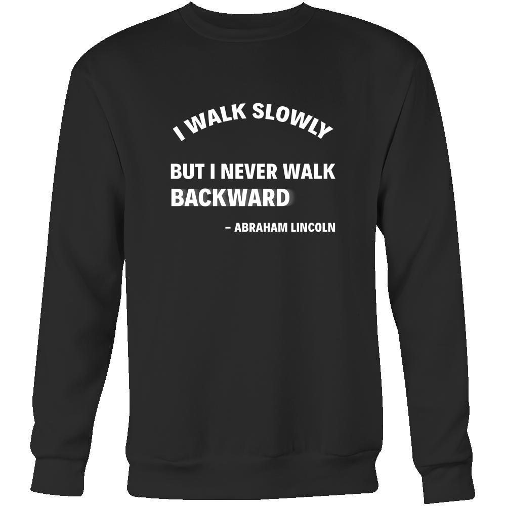 Happy President's Day - " I walk slowly, bu never Backward - Abraham Linkoln " - original custom made apparel.