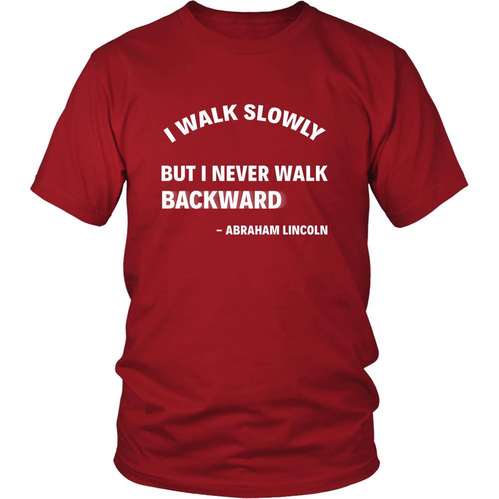 Happy President's Day - " I walk slowly, but I never walk Backward - Abraham Linkoln " - original custom made t-shirts.-T-shirt-Teelime | shirts-hoodies-mugs