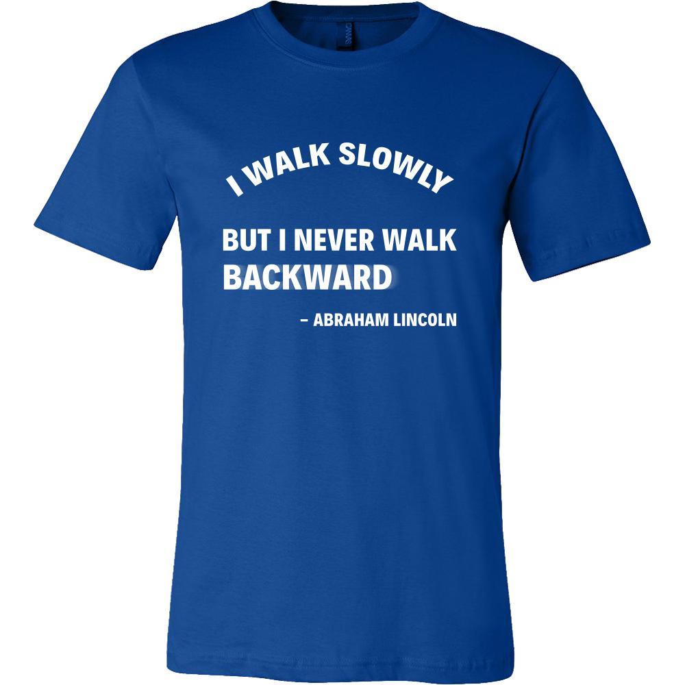 Happy President's Day - " I walk slowly, but I never walk Backward - Abraham Linkoln " - original custom made t-shirts.-T-shirt-Teelime | shirts-hoodies-mugs