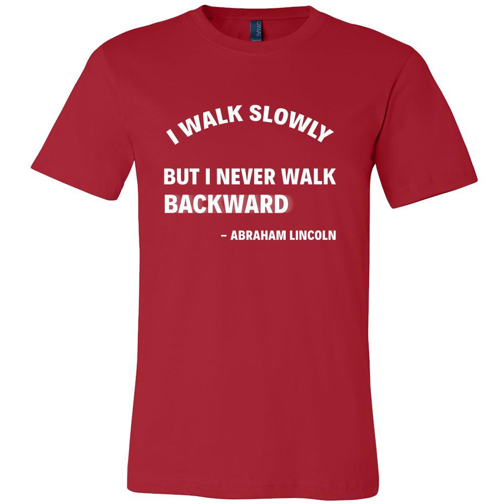 Happy President's Day - " I walk slowly, but I never walk Backward - Abraham Linkoln " - original custom made t-shirts.-T-shirt-Teelime | shirts-hoodies-mugs