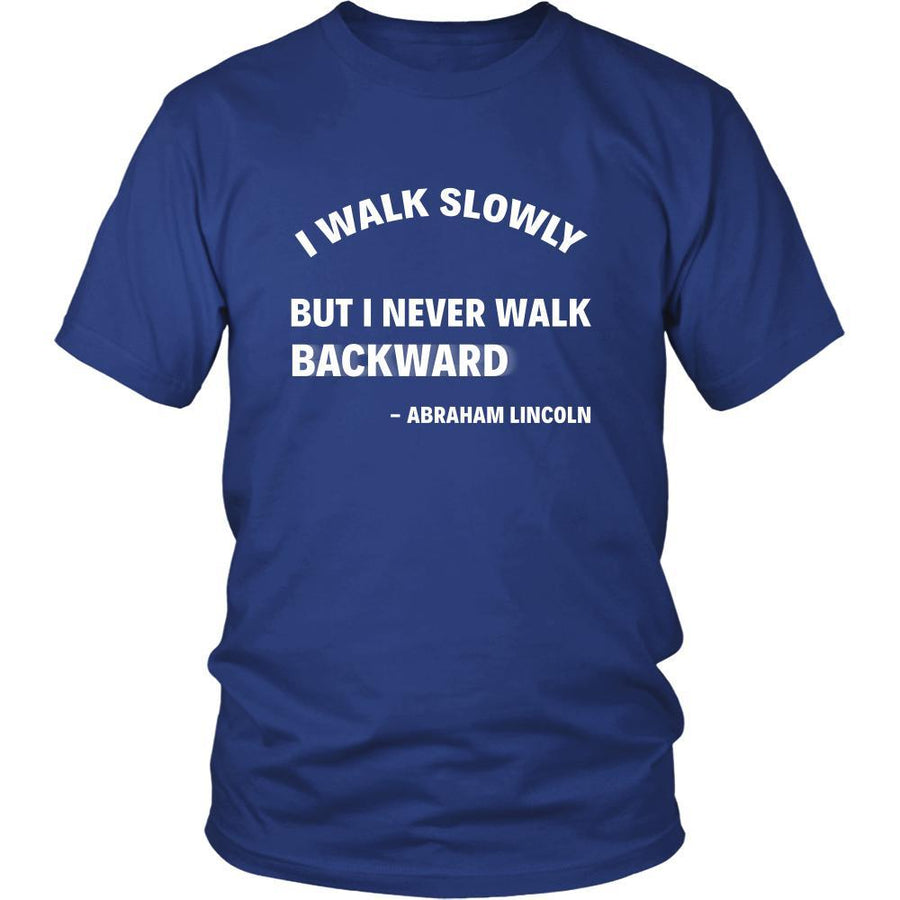 Happy President's Day - " I walk slowly, but I never walk Backward - Abraham Linkoln " - original custom made t-shirts.-T-shirt-Teelime | shirts-hoodies-mugs