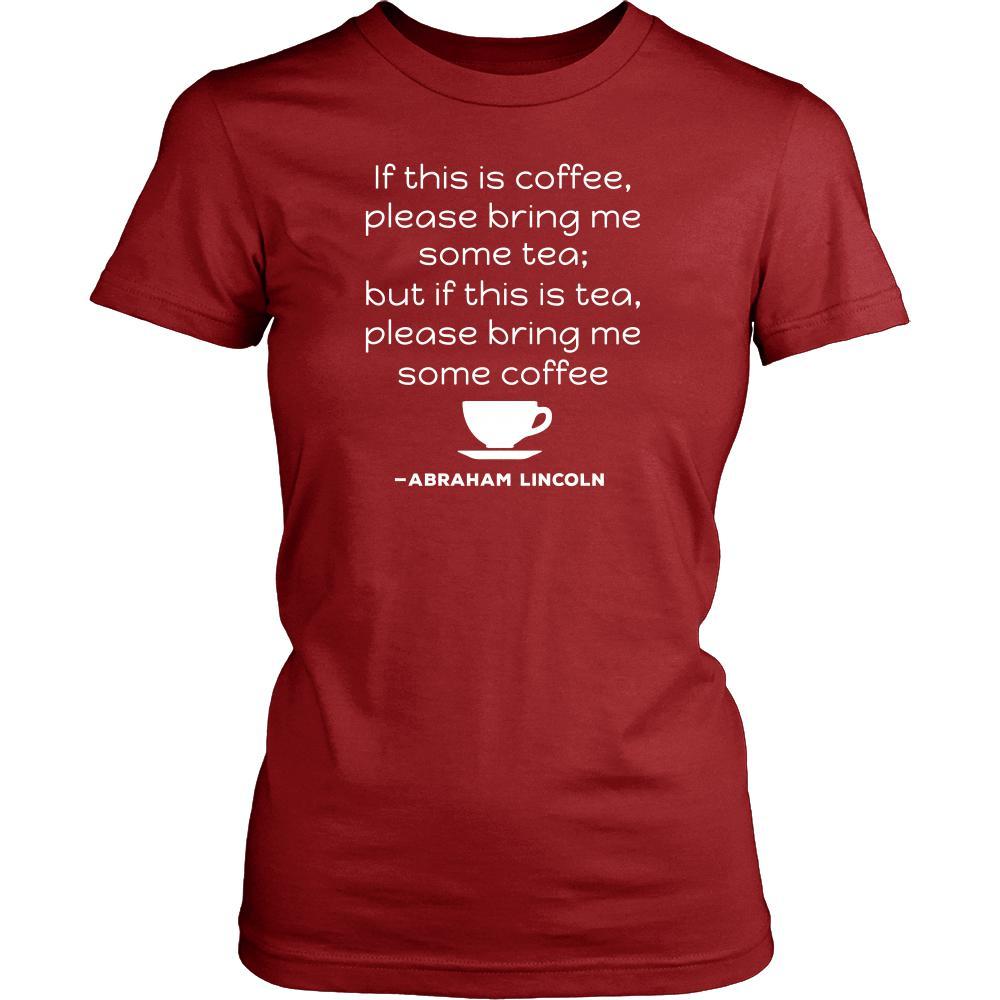 Happy President's Day - " If this is coffee, bring me some tea.. - Abraham Linkoln " - original custom made t-shirts.-T-shirt-Teelime | shirts-hoodies-mugs