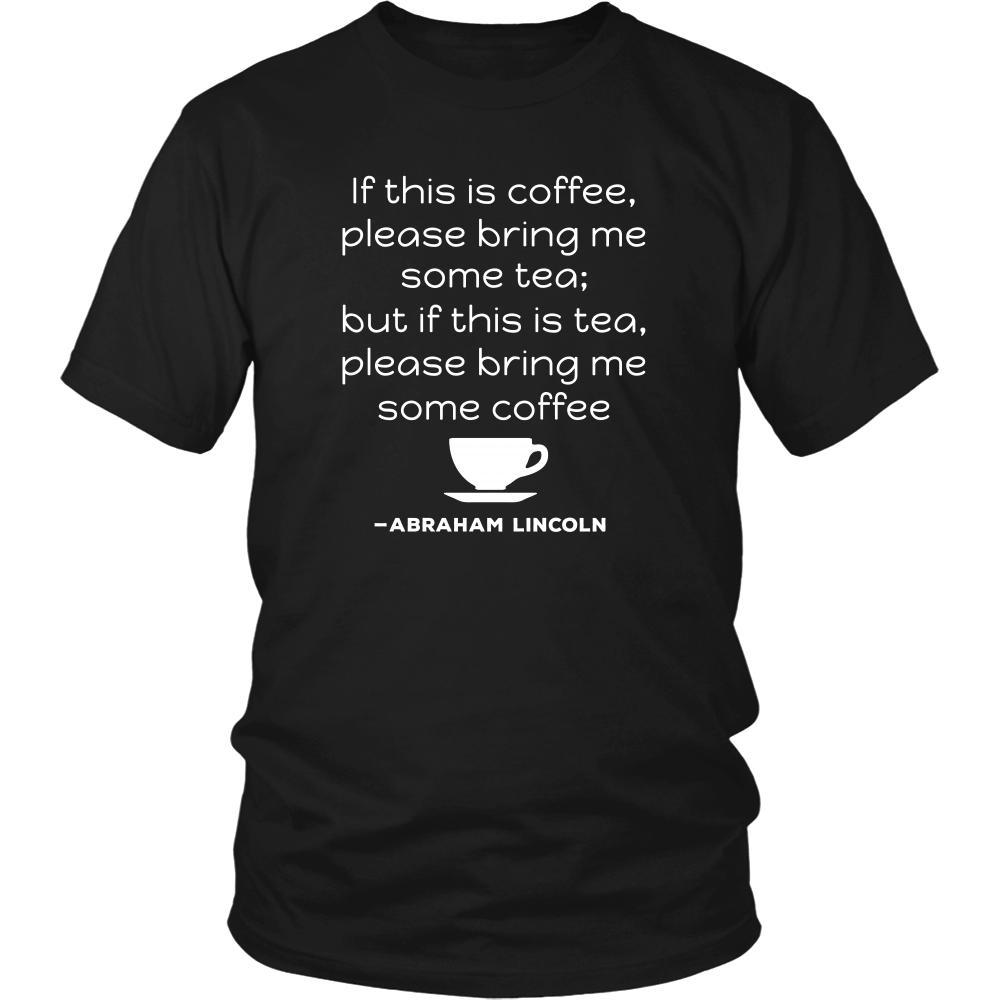 Happy President's Day - " If this is coffee, bring me some tea.. - Abraham Linkoln " - original custom made t-shirts.-T-shirt-Teelime | shirts-hoodies-mugs
