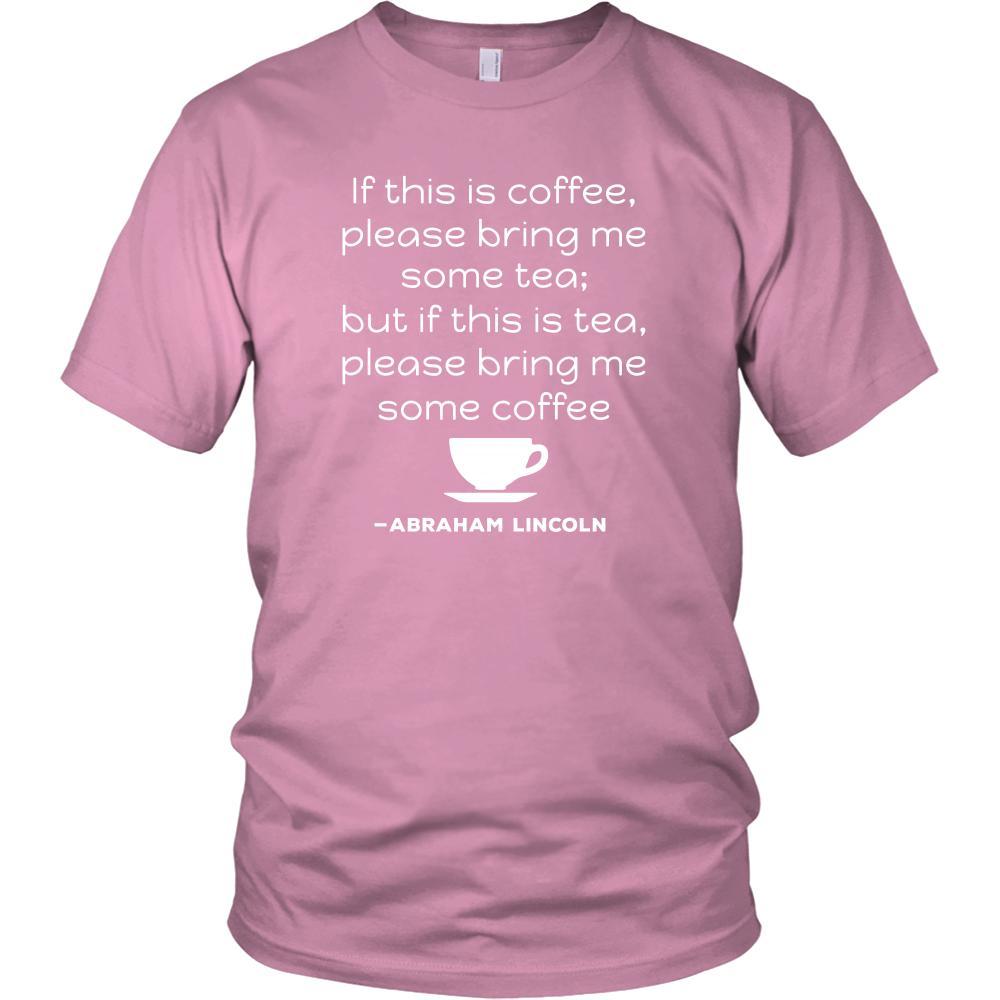 Happy President's Day - " If this is coffee, bring me some tea.. - Abraham Linkoln " - original custom made t-shirts.-T-shirt-Teelime | shirts-hoodies-mugs