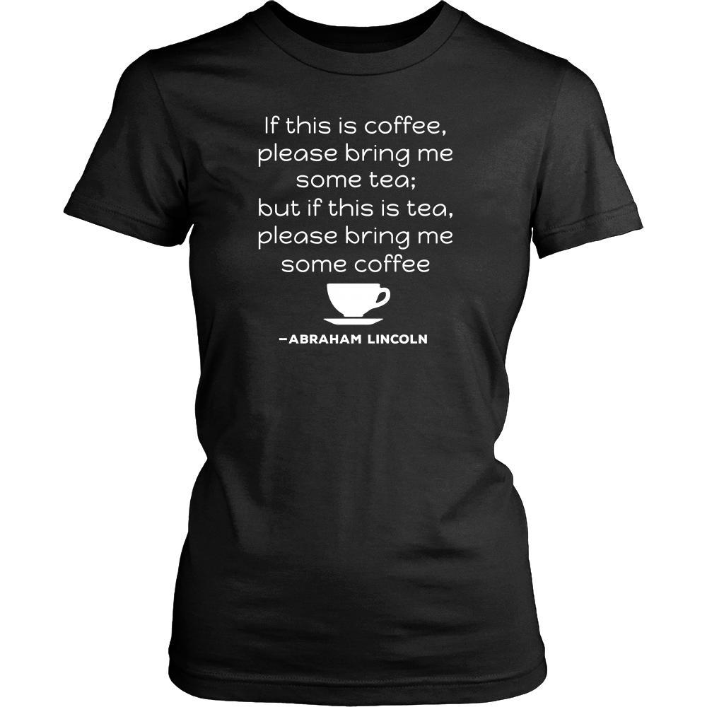Happy President's Day - " If this is coffee, bring me some tea.. - Abraham Linkoln " - original custom made t-shirts.-T-shirt-Teelime | shirts-hoodies-mugs