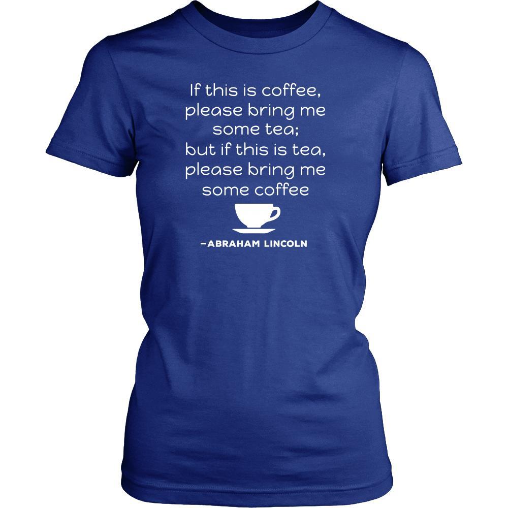 Happy President's Day - " If this is coffee, bring me some tea.. - Abraham Linkoln " - original custom made t-shirts.-T-shirt-Teelime | shirts-hoodies-mugs