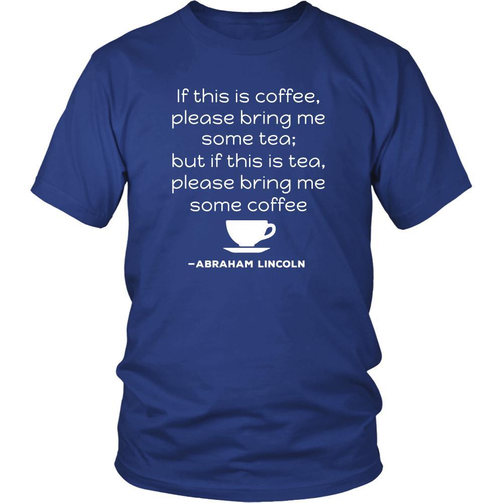 Happy President's Day - " If this is coffee, bring me some tea.. - Abraham Linkoln " - original custom made t-shirts.-T-shirt-Teelime | shirts-hoodies-mugs