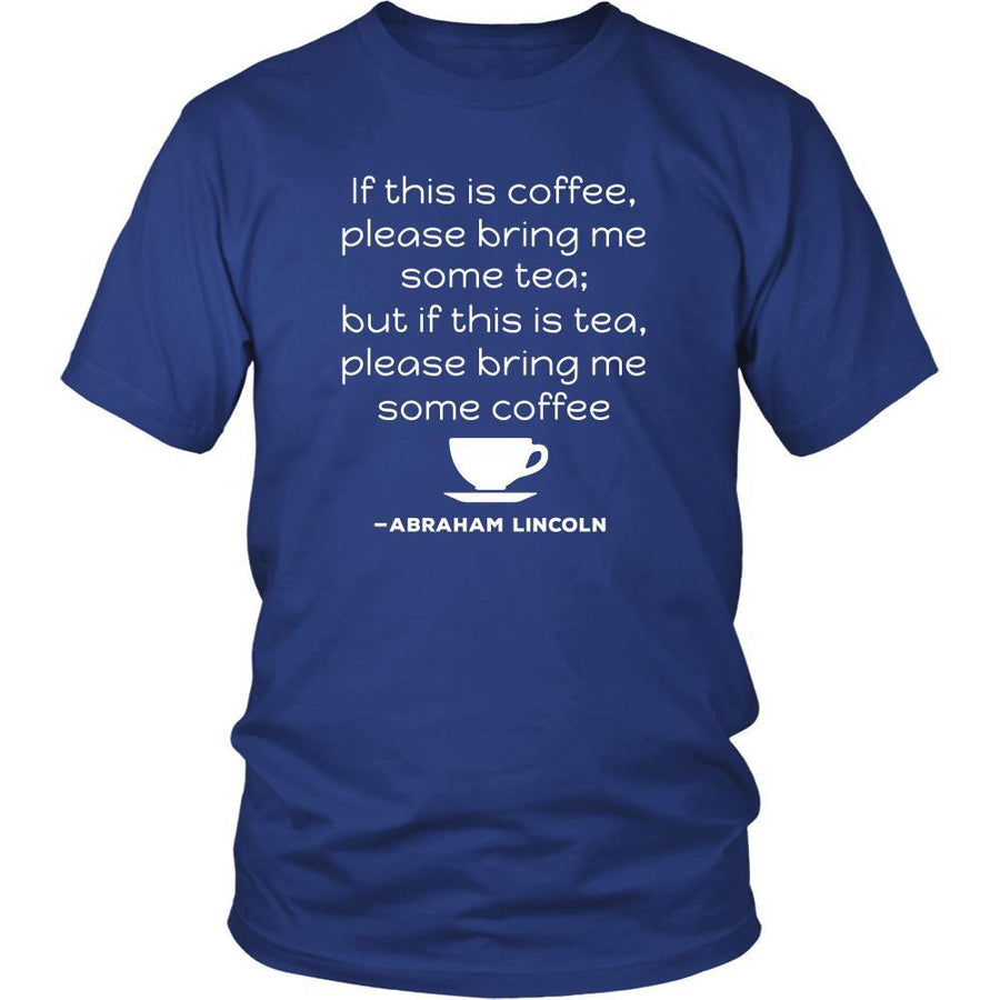 Happy President's Day - " If this is coffee, bring me some tea.. - Abraham Linkoln " - original custom made t-shirts.-T-shirt-Teelime | shirts-hoodies-mugs