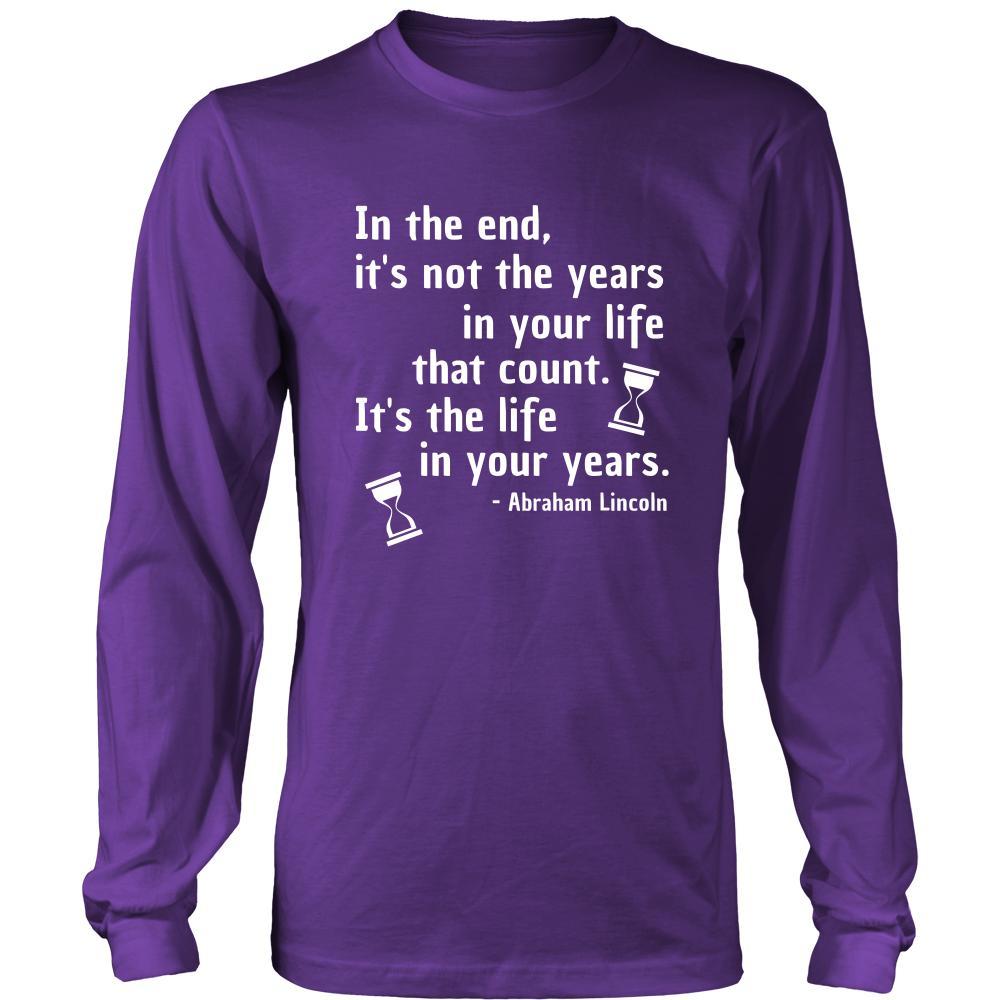 Happy President's Day - " In the End of the Years in your life- Abraham Linkoln " - original custom made apparel.-T-shirt-Teelime | shirts-hoodies-mugs
