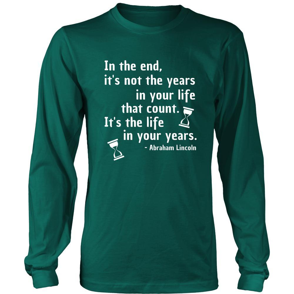 Happy President's Day - " In the End of the Years in your life- Abraham Linkoln " - original custom made apparel.-T-shirt-Teelime | shirts-hoodies-mugs