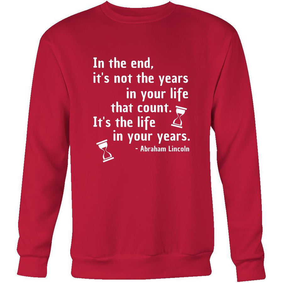 Happy President's Day - " In the End of the Years in your life- Abraham Linkoln " - original custom made apparel.
