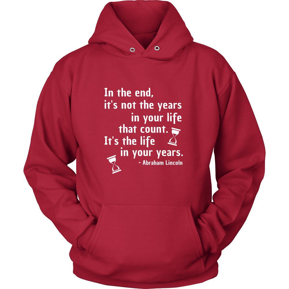 Happy President's Day - " In the End of the Years in your life- Abraham Linkoln " - original custom made apparel.-T-shirt-Teelime | shirts-hoodies-mugs