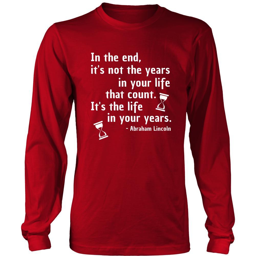 Happy President's Day - " In the End of the Years in your life- Abraham Linkoln " - original custom made apparel.-T-shirt-Teelime | shirts-hoodies-mugs