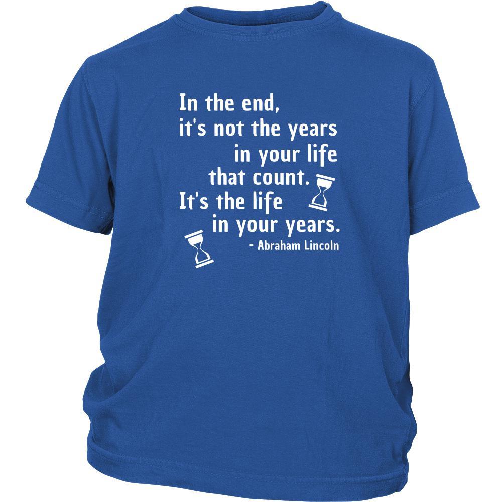 Happy President's Day - " In the End of the Years in your life- Abraham Linkoln " - original custom made t-shirts.-T-shirt-Teelime | shirts-hoodies-mugs