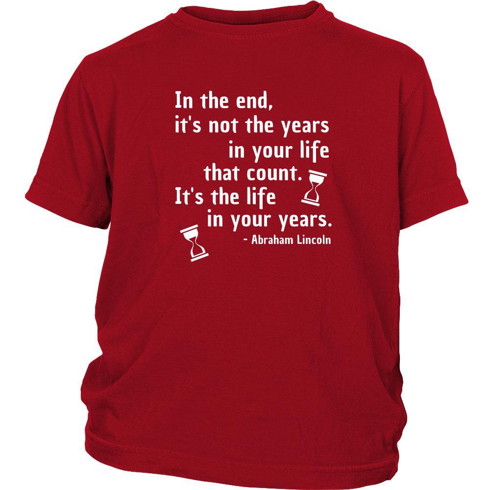 Happy President's Day - " In the End of the Years in your life- Abraham Linkoln " - original custom made t-shirts.-T-shirt-Teelime | shirts-hoodies-mugs
