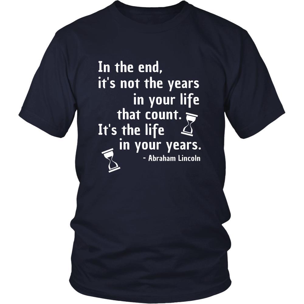Happy President's Day - " In the End of the Years in your life- Abraham Linkoln " - original custom made t-shirts.-T-shirt-Teelime | shirts-hoodies-mugs