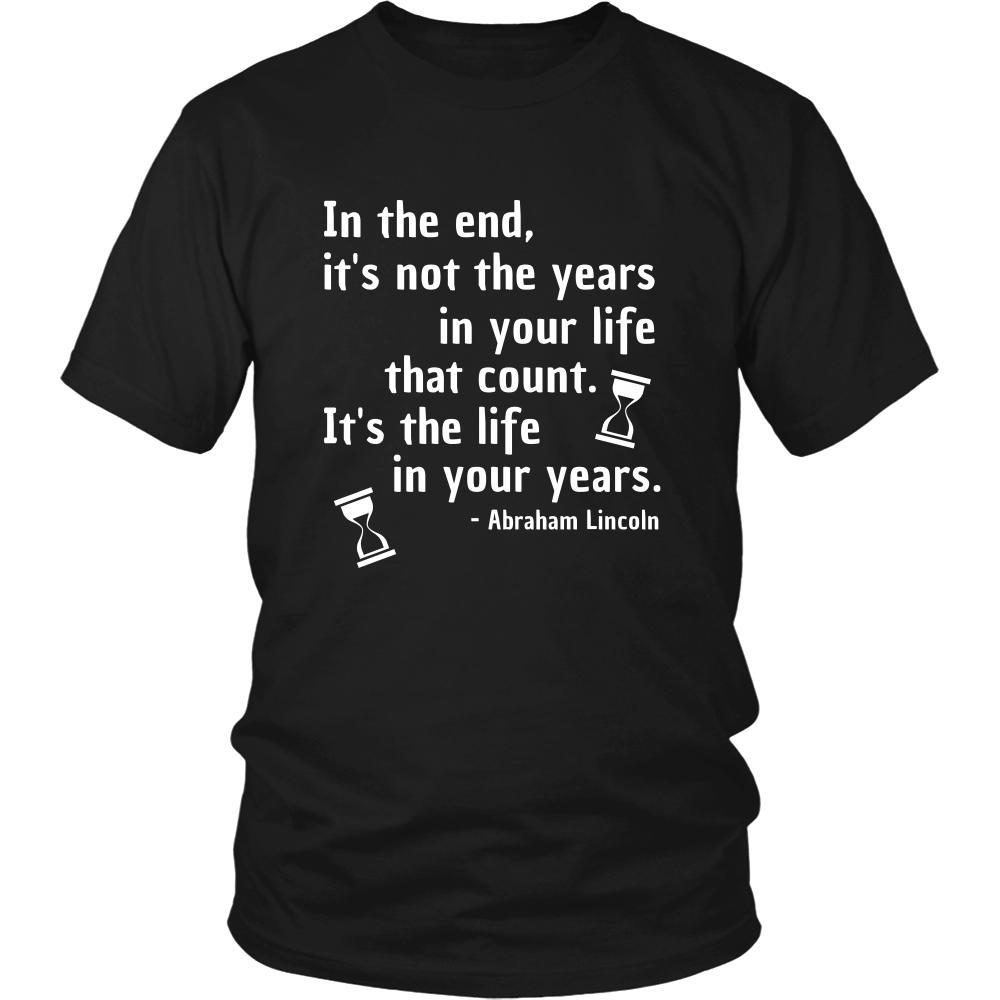 Happy President's Day - " In the End of the Years in your life- Abraham Linkoln " - original custom made t-shirts.-T-shirt-Teelime | shirts-hoodies-mugs