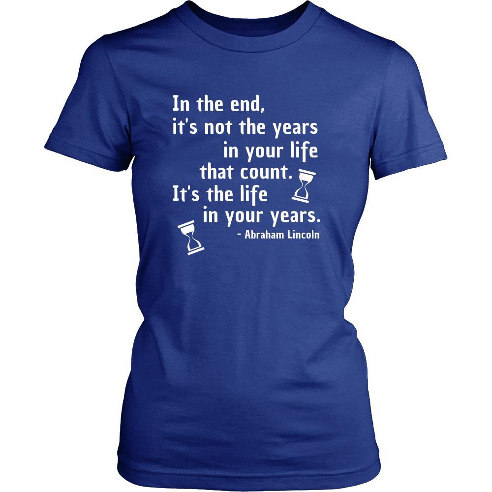 Happy President's Day - " In the End of the Years in your life- Abraham Linkoln " - original custom made t-shirts.-T-shirt-Teelime | shirts-hoodies-mugs