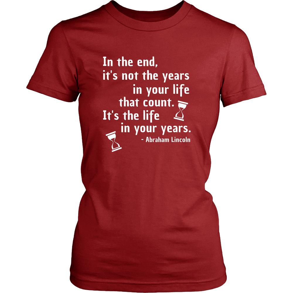 Happy President's Day - " In the End of the Years in your life- Abraham Linkoln " - original custom made t-shirts.-T-shirt-Teelime | shirts-hoodies-mugs