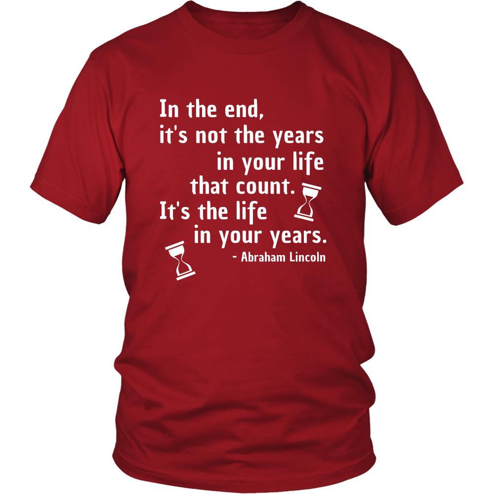 Happy President's Day - " In the End of the Years in your life- Abraham Linkoln " - original custom made t-shirts.