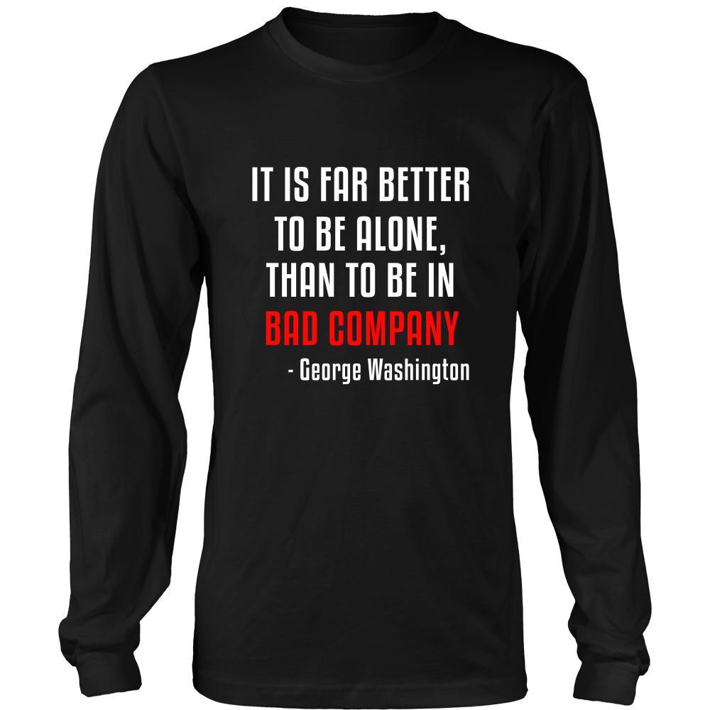Happy President's Day - " It is Better to be Alone ...- George Washington " - original custom made apparel.-T-shirt-Teelime | shirts-hoodies-mugs