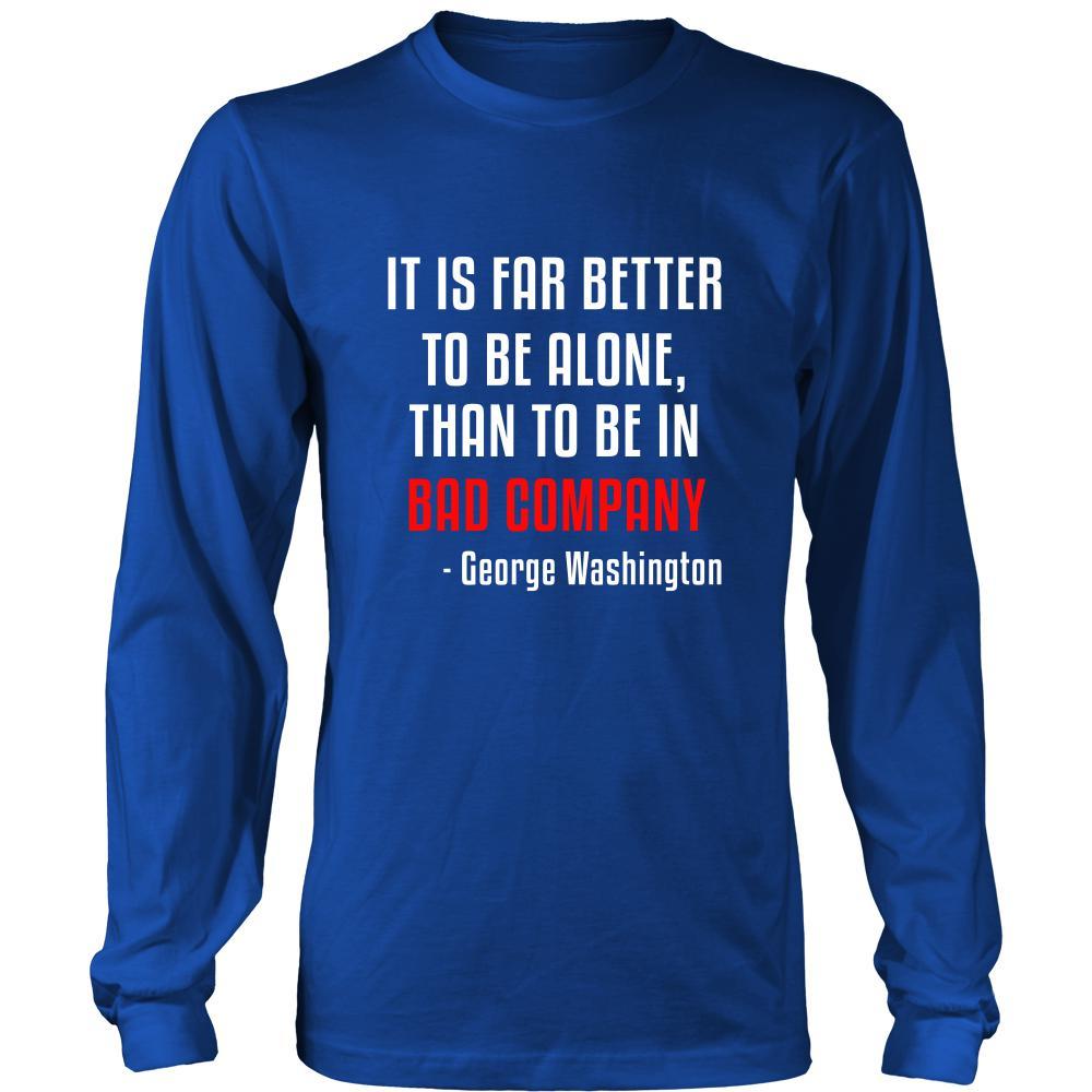 Happy President's Day - " It is Better to be Alone ...- George Washington " - original custom made apparel.-T-shirt-Teelime | shirts-hoodies-mugs