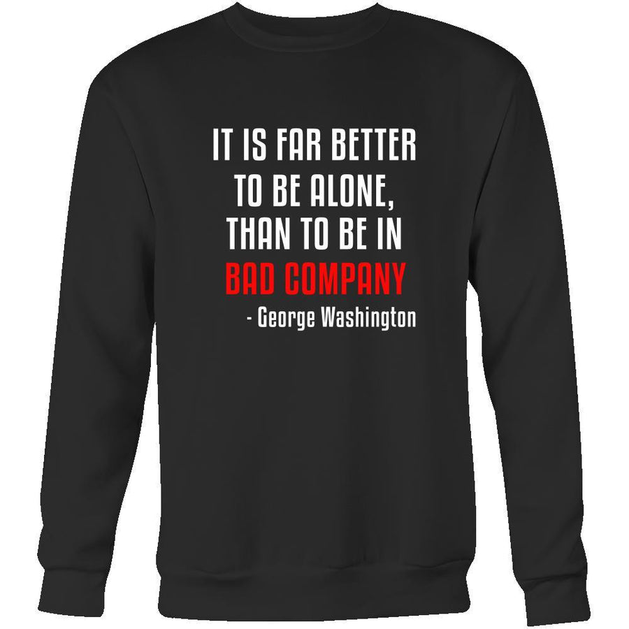 Happy President's Day - " It is Better to be Alone ...- George Washington " - original custom made apparel.-T-shirt-Teelime | shirts-hoodies-mugs