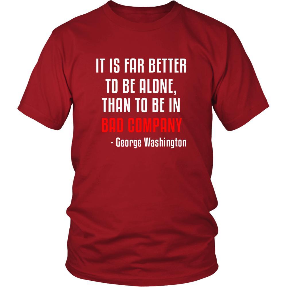 Happy President's Day - " It is Better to be Alone ...-George Washington " - original custom made t-shirts.-T-shirt-Teelime | shirts-hoodies-mugs