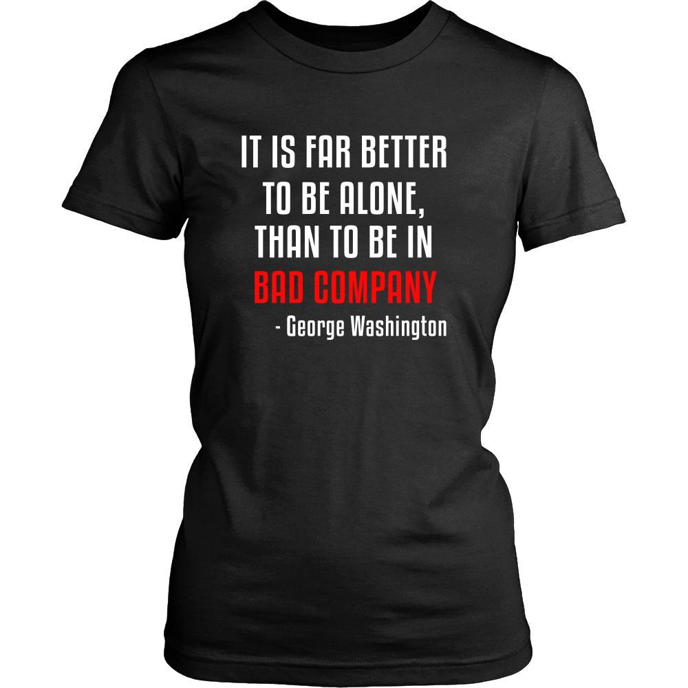 Happy President's Day - " It is Better to be Alone ...-George Washington " - original custom made t-shirts.-T-shirt-Teelime | shirts-hoodies-mugs