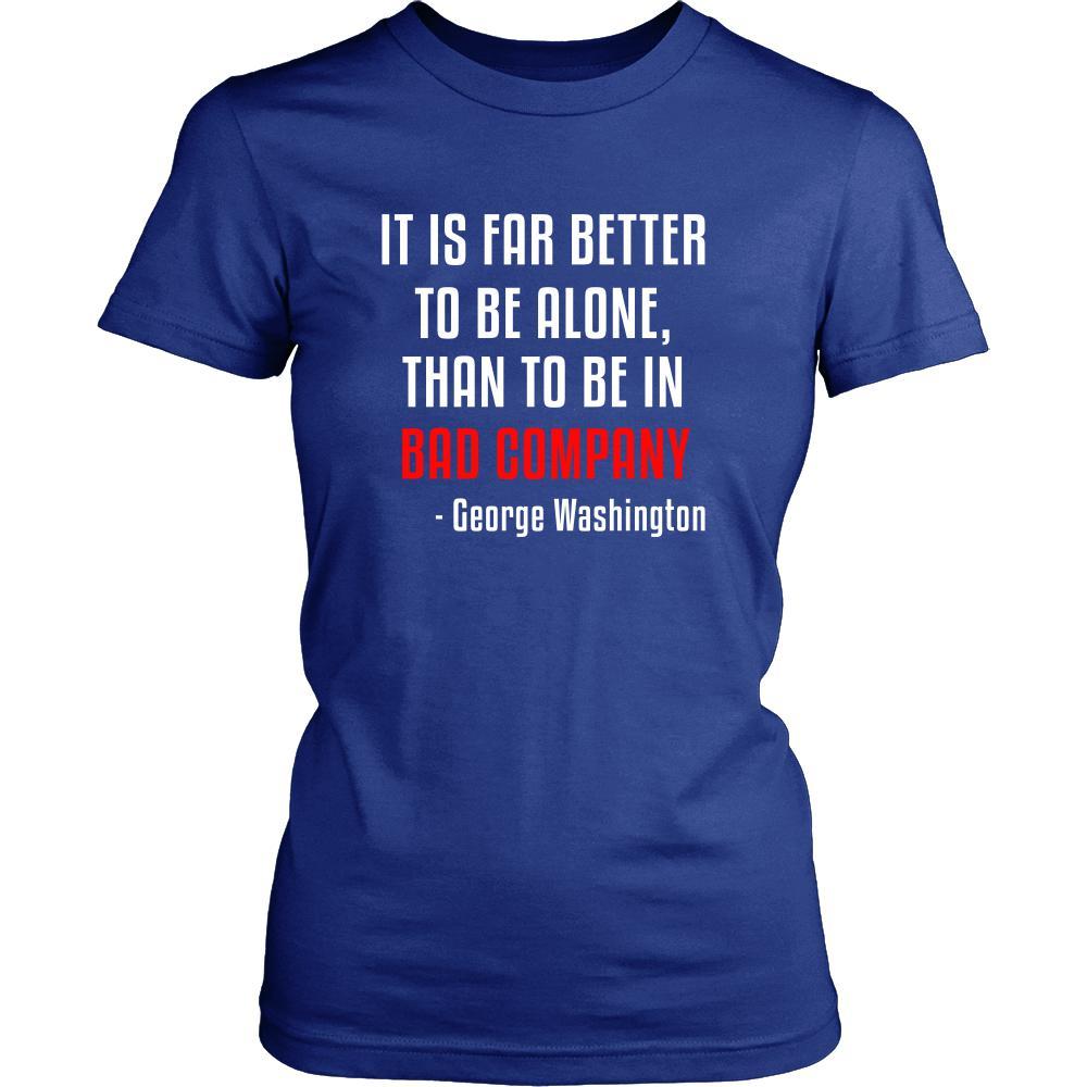 Happy President's Day - " It is Better to be Alone ...-George Washington " - original custom made t-shirts.-T-shirt-Teelime | shirts-hoodies-mugs