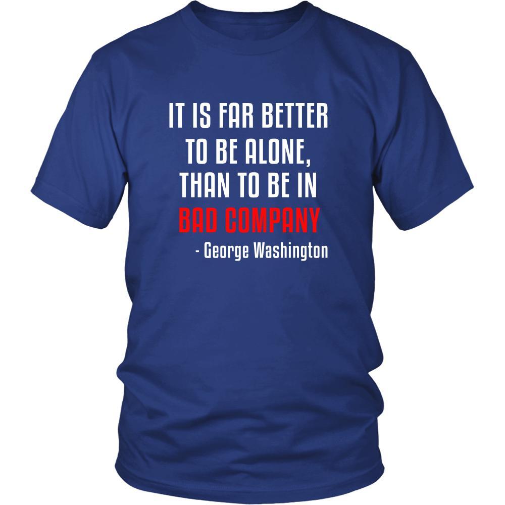Happy President's Day - " It is Better to be Alone ...-George Washington " - original custom made t-shirts.-T-shirt-Teelime | shirts-hoodies-mugs