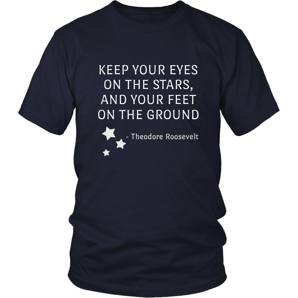 Happy President's Day - " Keep Your Eyes on the Stars, feet on the ground- Theodore Roozevelt " - original custom made t-shirts.-T-shirt-Teelime | shirts-hoodies-mugs
