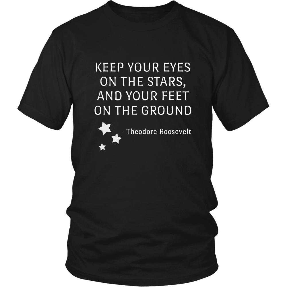 Happy President's Day - " Keep Your Eyes on the Stars, feet on the ground- Theodore Roozevelt " - original custom made t-shirts.-T-shirt-Teelime | shirts-hoodies-mugs
