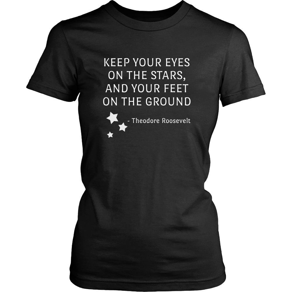 Happy President's Day - " Keep Your Eyes on the Stars, feet on the ground- Theodore Roozevelt " - original custom made t-shirts.-T-shirt-Teelime | shirts-hoodies-mugs