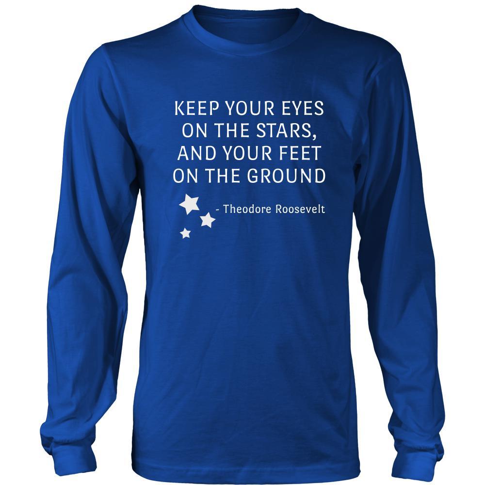Happy President's Day - " Keep Your Eyes on the stars, your feet on the ground- Theodore Roozevelt " - original custom made apparel.-T-shirt-Teelime | shirts-hoodies-mugs