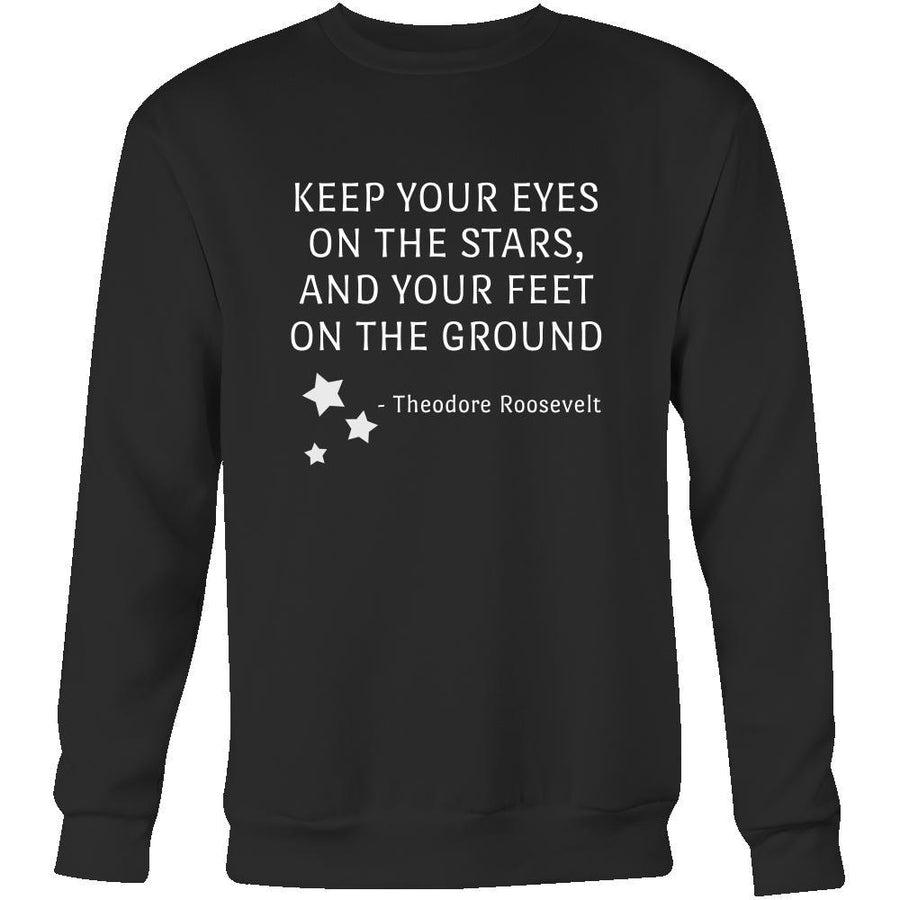 Happy President's Day - " Keep Your Eyes on the stars, your feet on the ground- Theodore Roozevelt " - original custom made apparel.-T-shirt-Teelime | shirts-hoodies-mugs