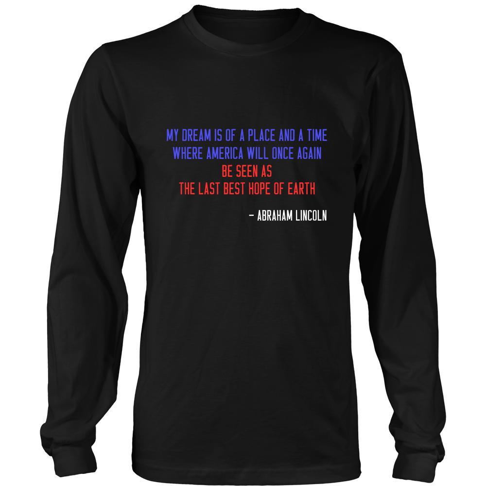 Happy President's Day - " My dream is of a place... - Abraham Linkoln " - original custom made apparel.-T-shirt-Teelime | shirts-hoodies-mugs