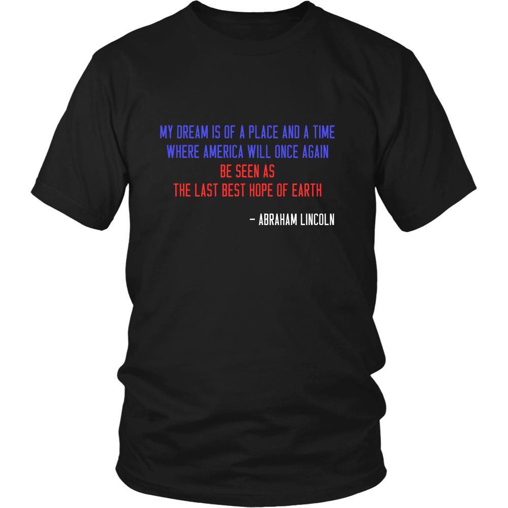 Happy President's Day - " My dream is of a place ... - Abraham Linkoln " - original custom made t-shirts.-T-shirt-Teelime | shirts-hoodies-mugs