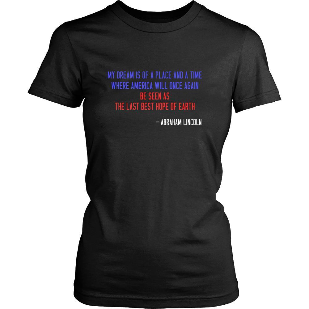 Happy President's Day - " My dream is of a place ... - Abraham Linkoln " - original custom made t-shirts.-T-shirt-Teelime | shirts-hoodies-mugs