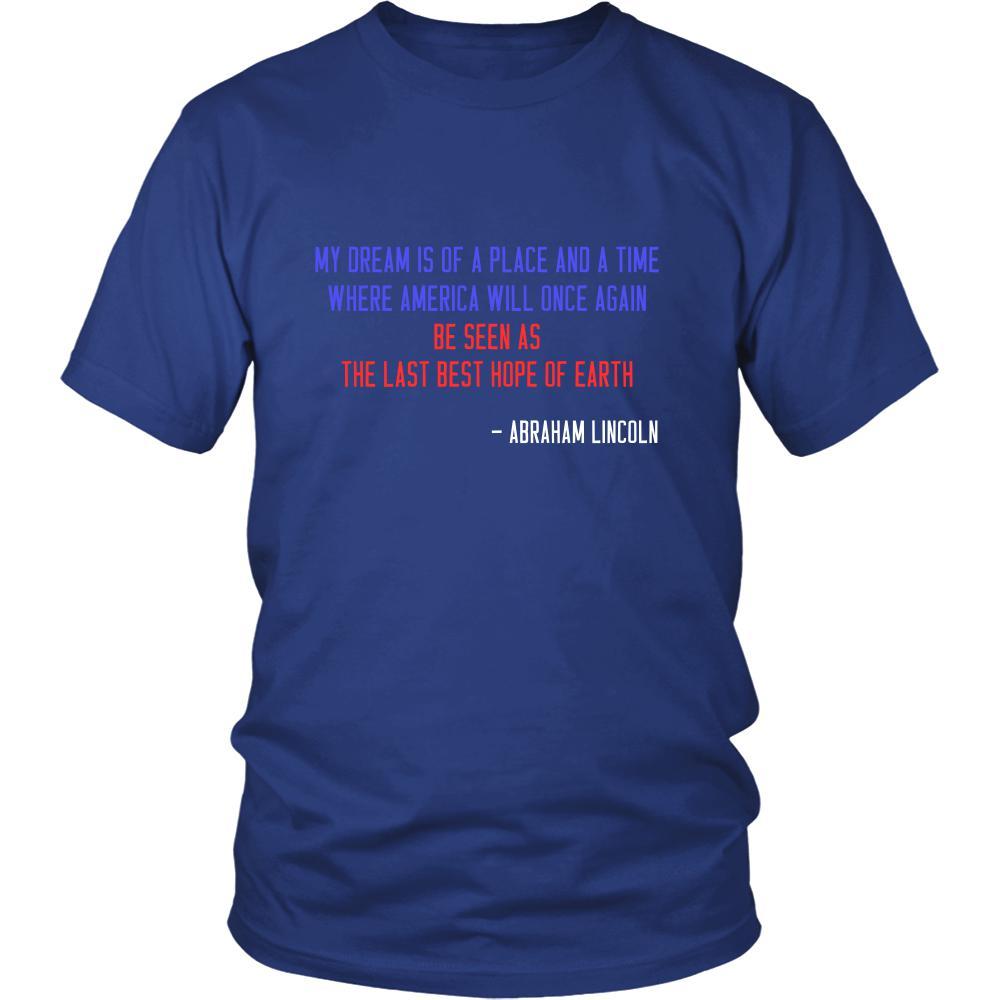 Happy President's Day - " My dream is of a place ... - Abraham Linkoln " - original custom made t-shirts.-T-shirt-Teelime | shirts-hoodies-mugs