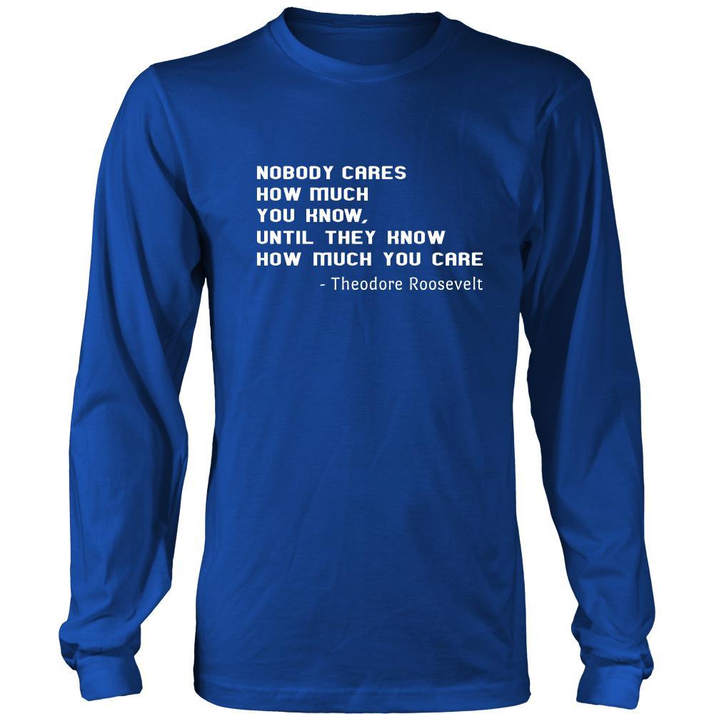 Happy President's Day - " Nobody Cares how much You know ...-Theodore Roosevelt " - original custom made apparel.-T-shirt-Teelime | shirts-hoodies-mugs