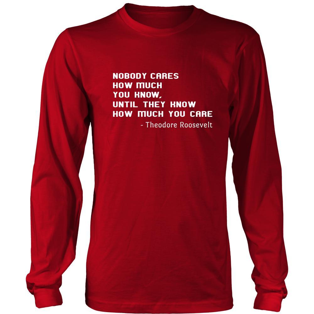 Happy President's Day - " Nobody Cares how much You know ...-Theodore Roosevelt " - original custom made apparel.-T-shirt-Teelime | shirts-hoodies-mugs