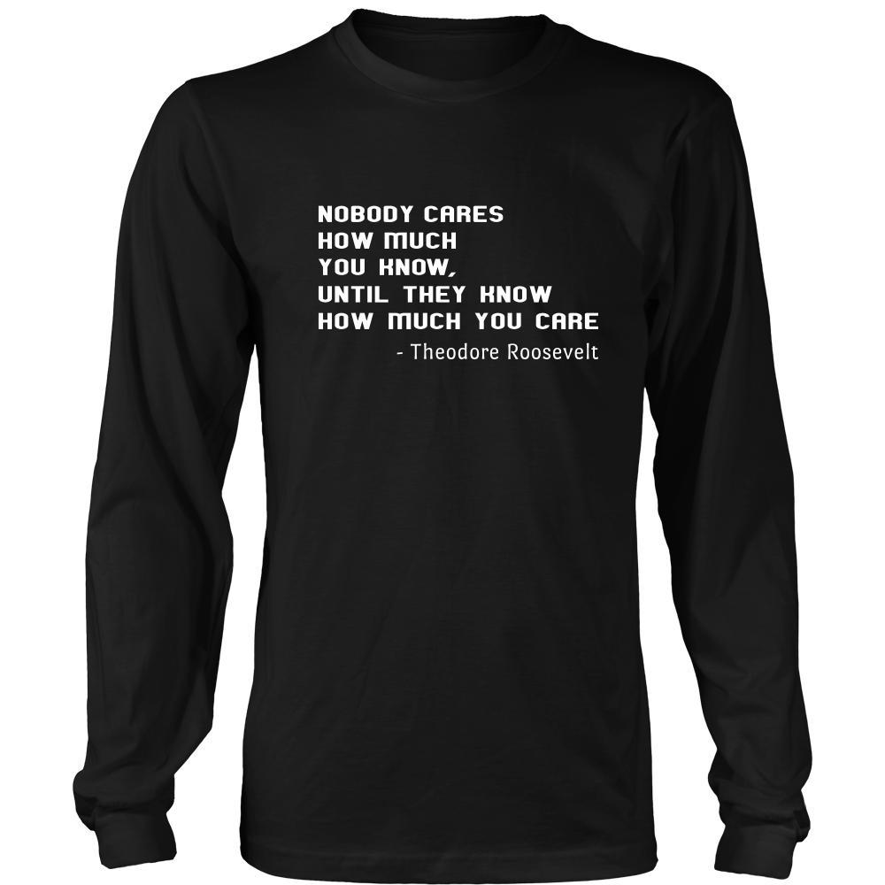 Happy President's Day - " Nobody Cares how much You know ...-Theodore Roosevelt " - original custom made apparel.-T-shirt-Teelime | shirts-hoodies-mugs
