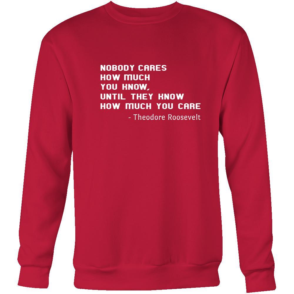 Happy President's Day - " Nobody Cares how much You know ...-Theodore Roosevelt " - original custom made apparel.-T-shirt-Teelime | shirts-hoodies-mugs