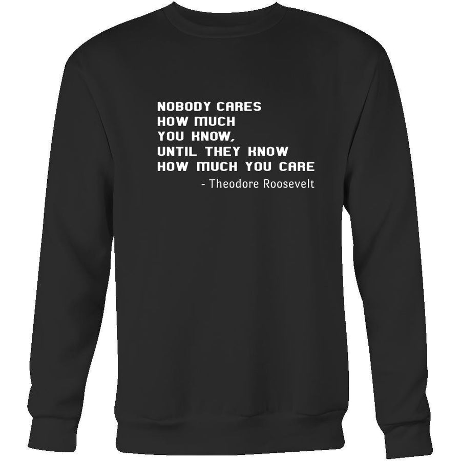 Happy President's Day - " Nobody Cares how much You know ...-Theodore Roosevelt " - original custom made apparel.-T-shirt-Teelime | shirts-hoodies-mugs