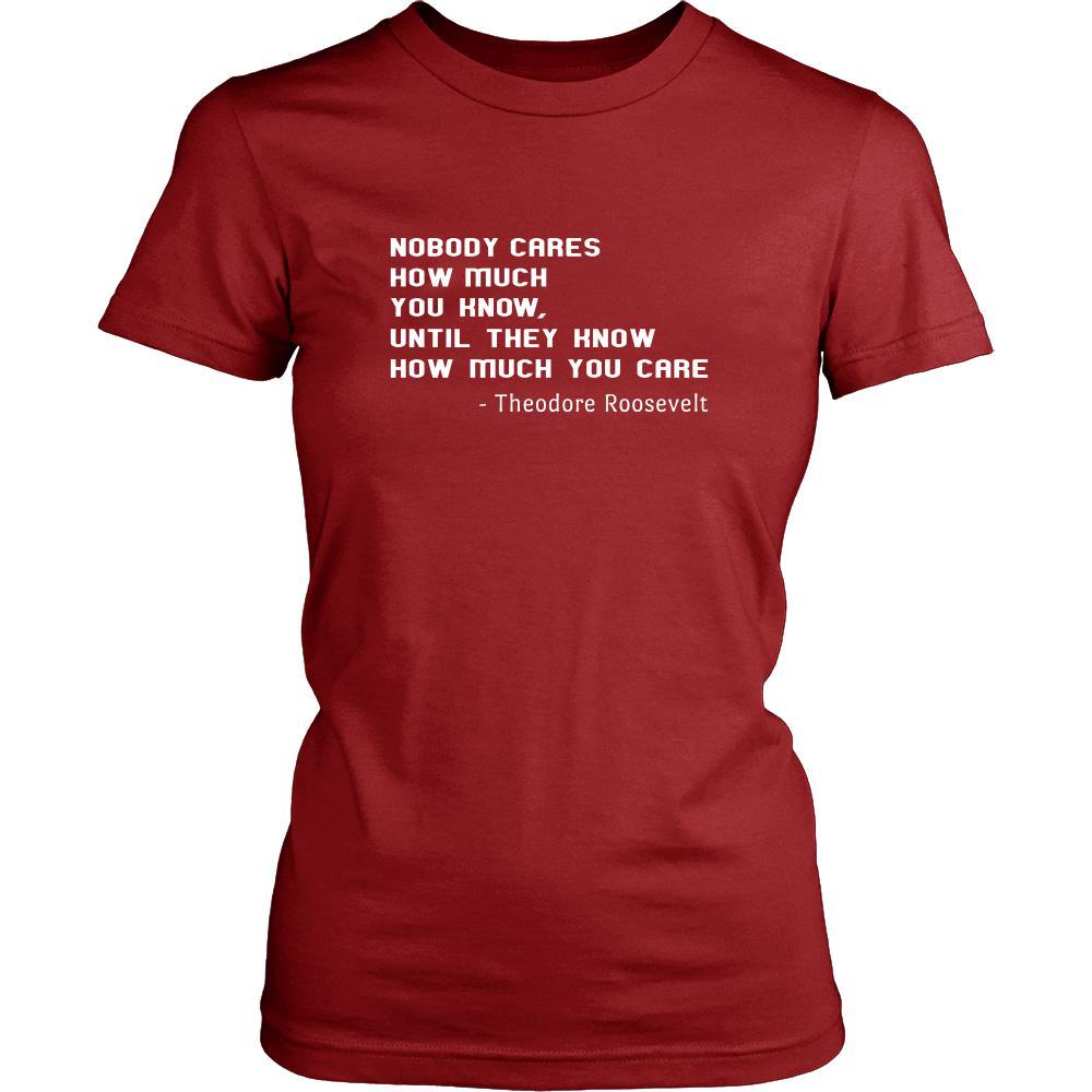 Happy President's Day - " Nobody Cares how much You know ...-Theodore Roosevelt " - original custom made t-shirts.-T-shirt-Teelime | shirts-hoodies-mugs