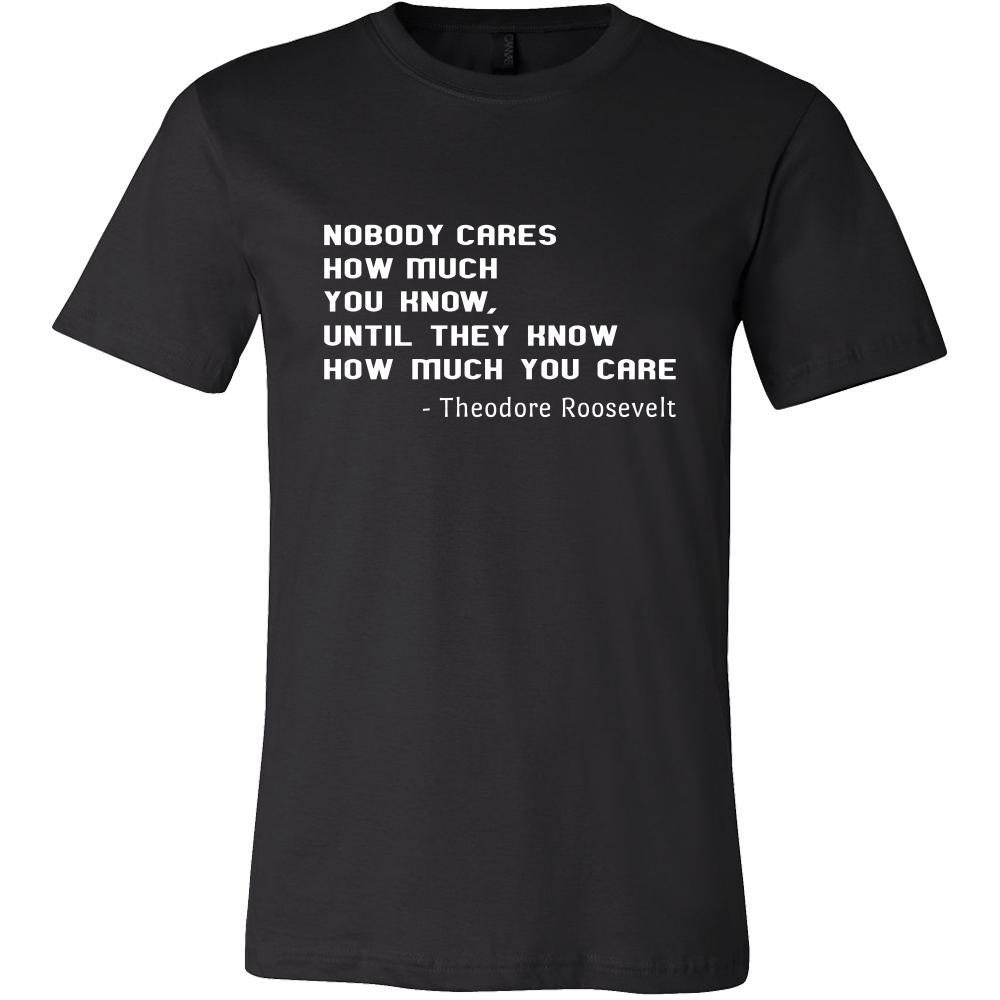 Happy President's Day - " Nobody Cares how much You know ...-Theodore Roosevelt " - original custom made t-shirts.-T-shirt-Teelime | shirts-hoodies-mugs